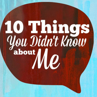 10 Things You Didn’t Know about Me