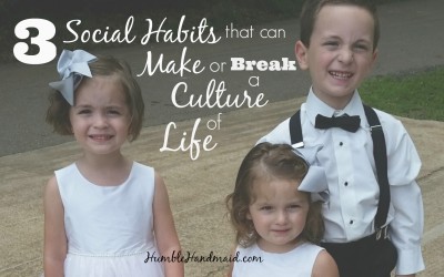 3 Social Habits that can Make or Break a Culture of Life