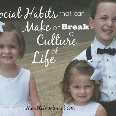 3 Social Habits that Can Make or Break a Culture of Life