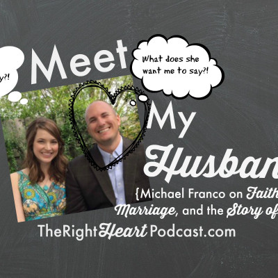 Meet My Husband {Michael Franco on Faith, Marriage, and the Story of Us}