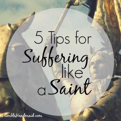 5 Tips for Suffering Like a Saint
